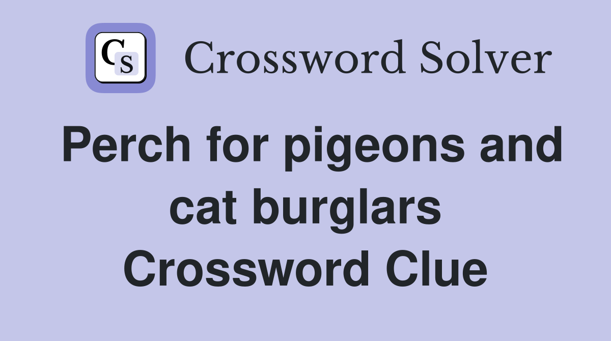 Perch for pigeons and cat burglars Crossword Clue