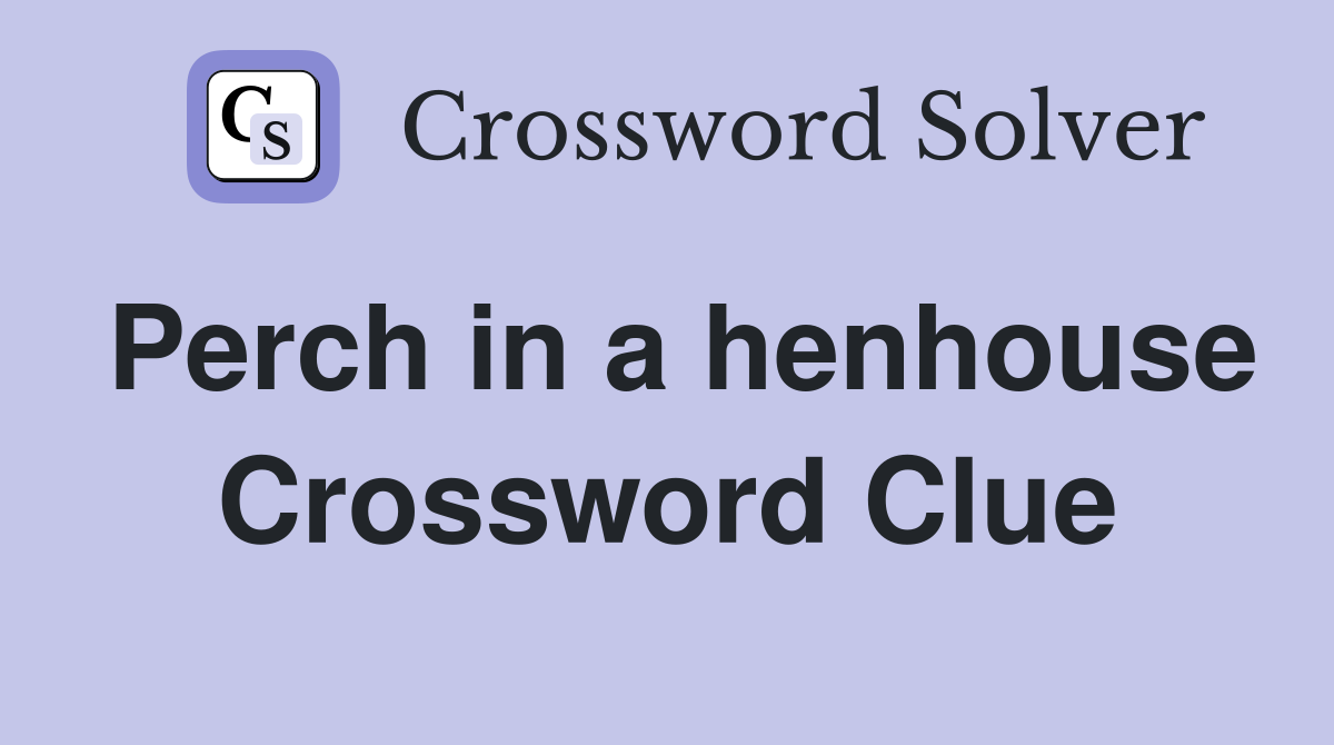 Perch in a henhouse Crossword Clue