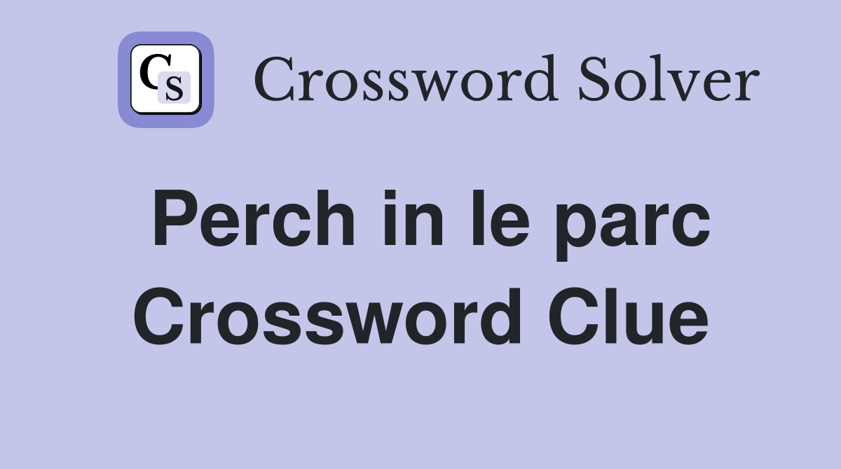 Perch in le parc Crossword Clue