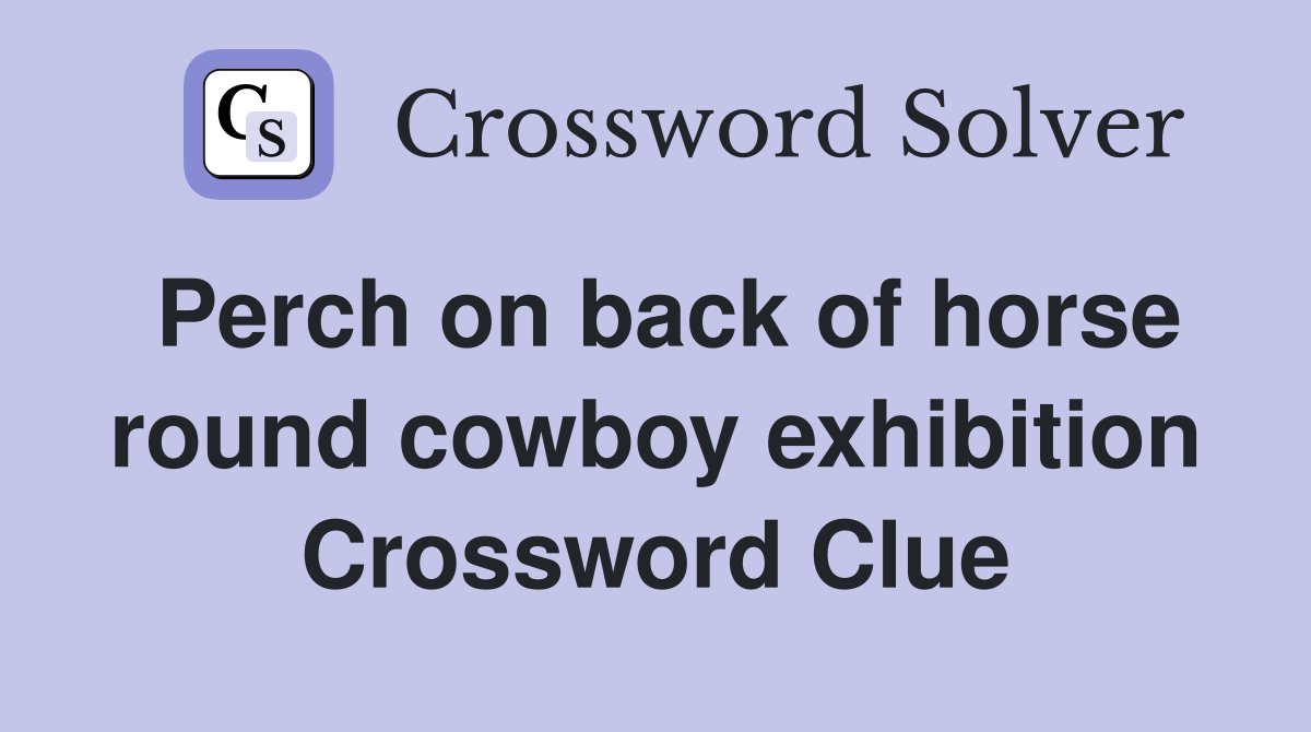 Perch on back of horse round cowboy exhibition Crossword Clue