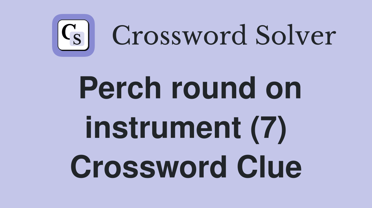 Perch round on instrument (7) Crossword Clue