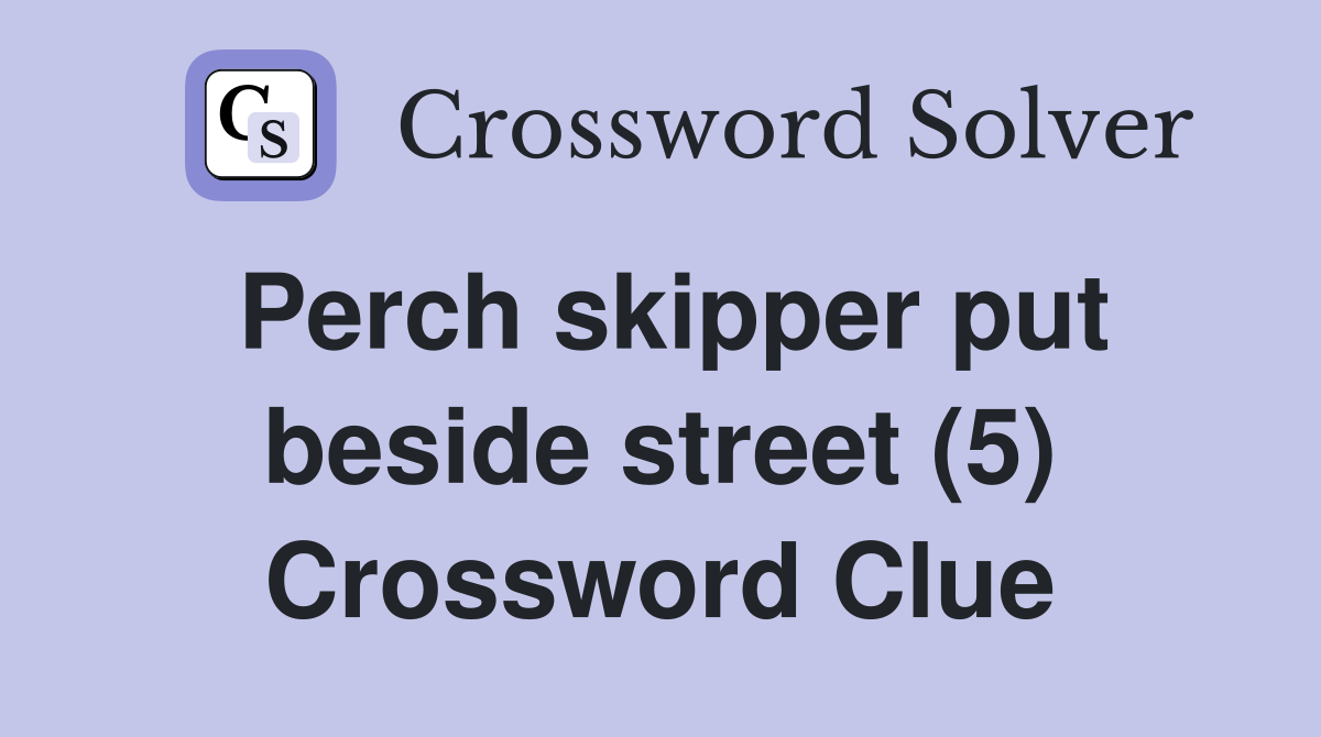 Perch skipper put beside street (5) Crossword Clue