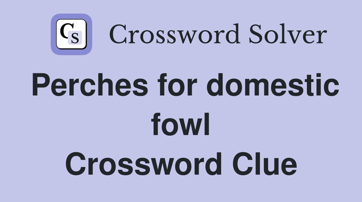 Perches for domestic fowl Crossword Clue