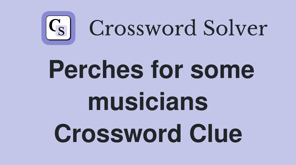 Perches for some musicians Crossword Clue