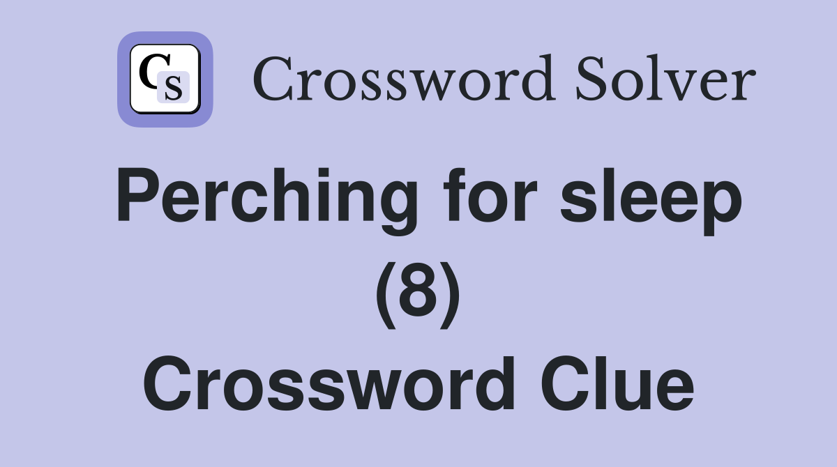 Perching for sleep (8) Crossword Clue