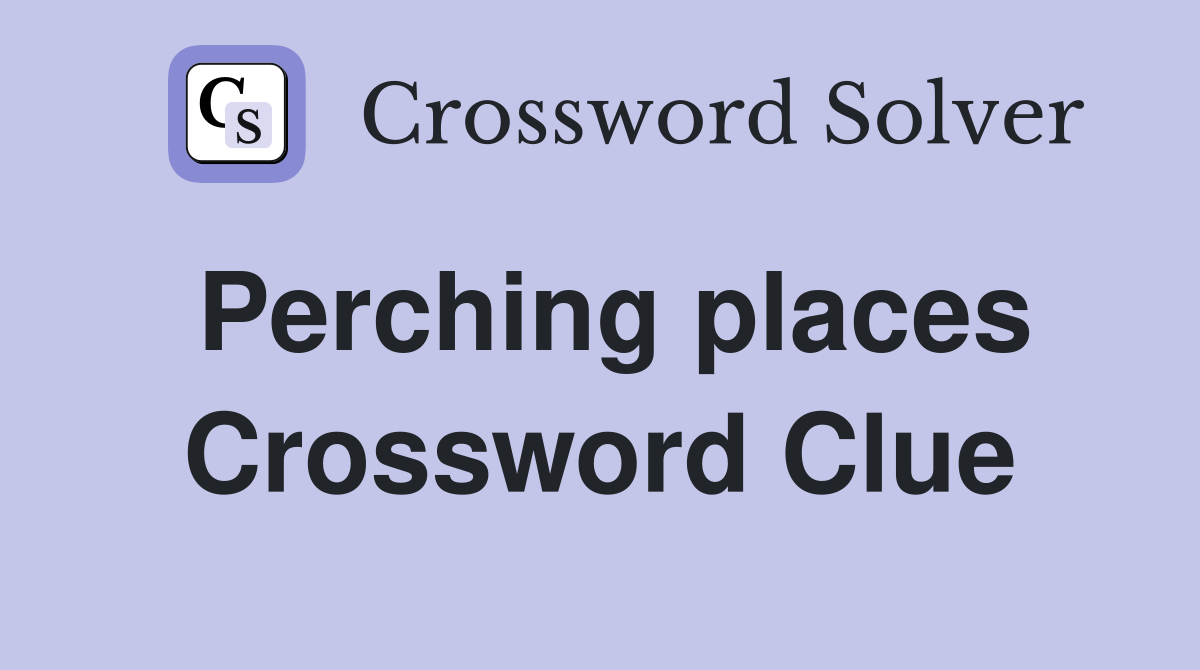 Perching places Crossword Clue