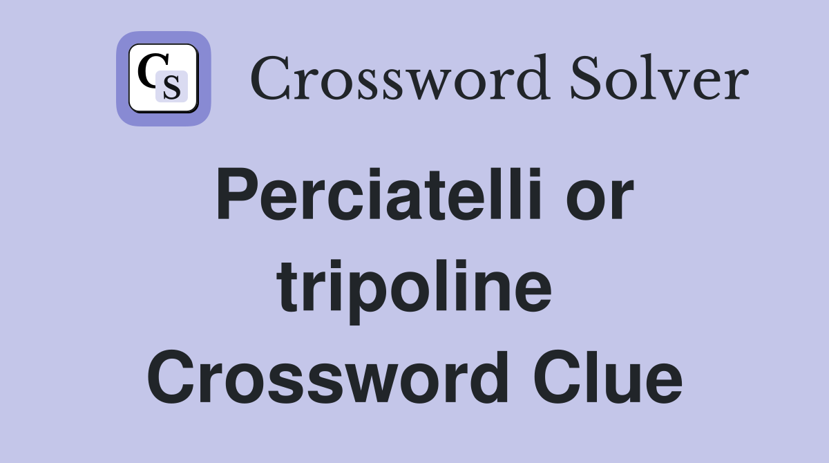 Perciatelli or tripoline Crossword Clue