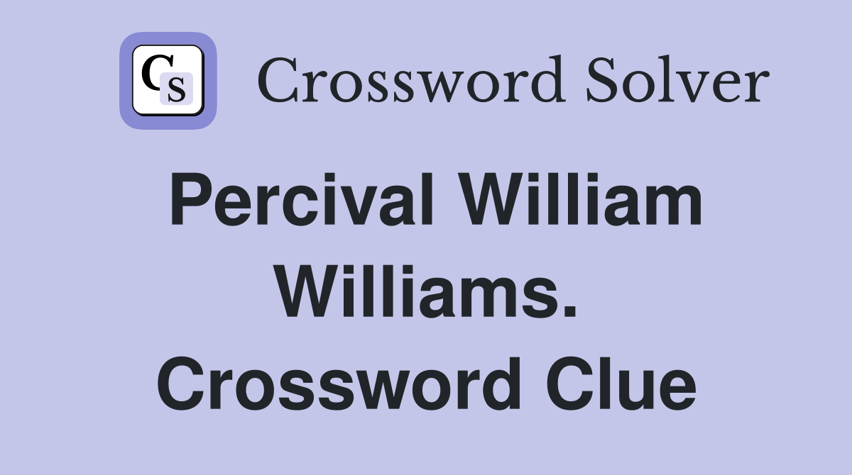 Percival William Williams. Crossword Clue