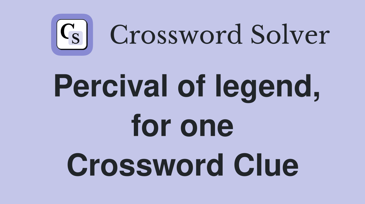 Percival of legend, for one Crossword Clue