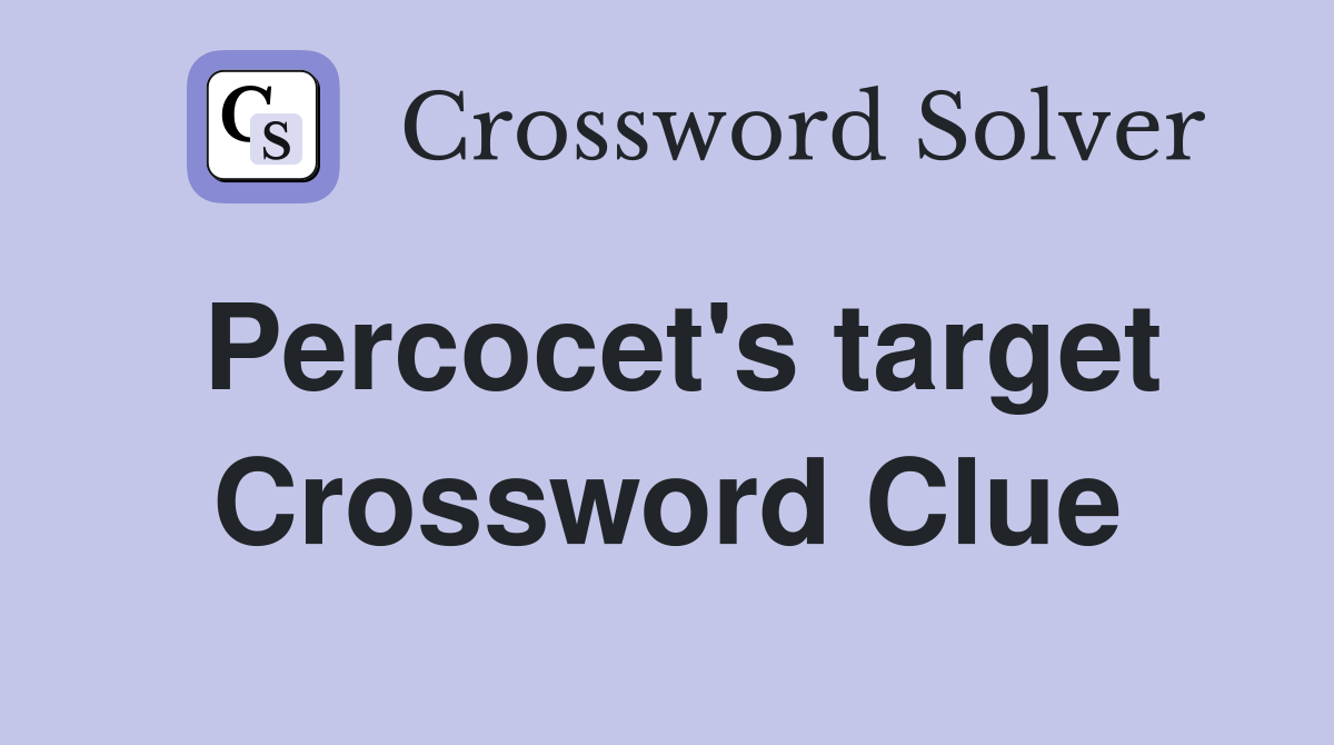 Percocet's target Crossword Clue