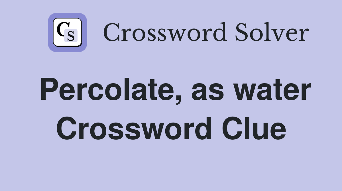 Percolate, as water Crossword Clue