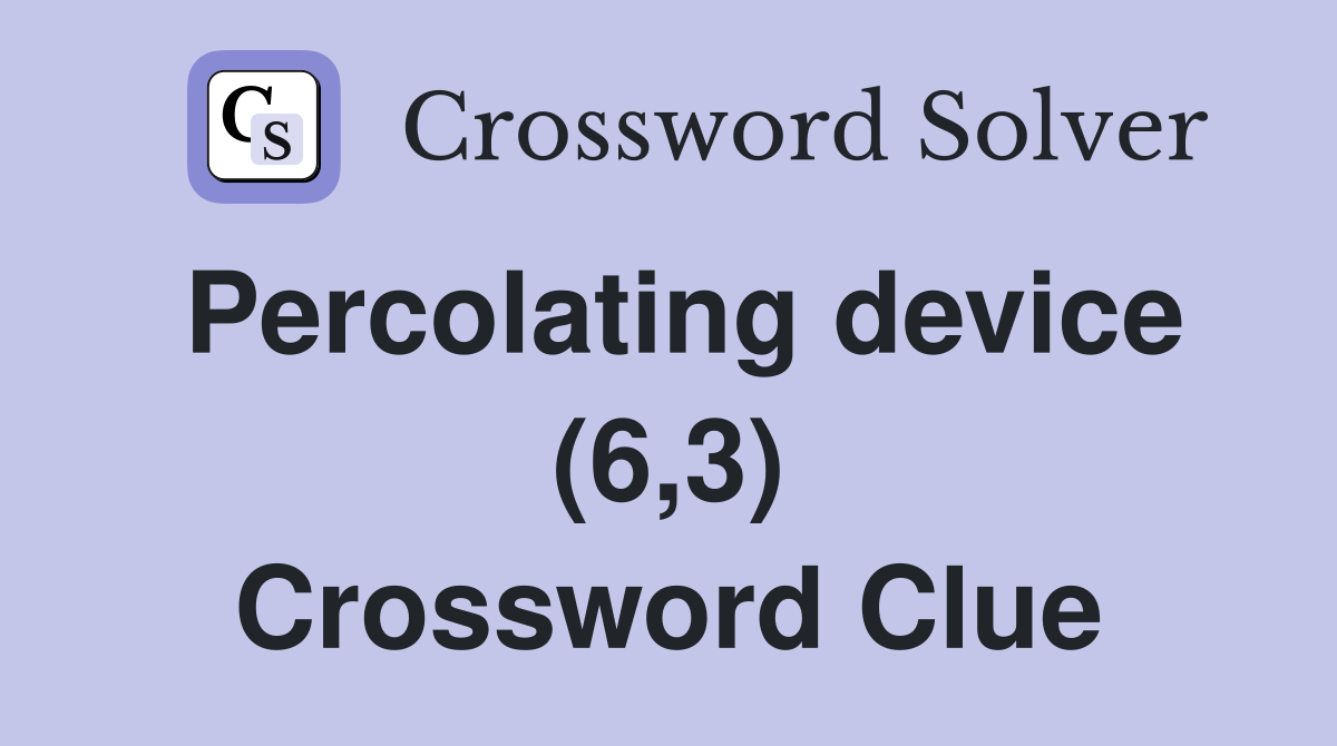 Percolating device (6,3) Crossword Clue
