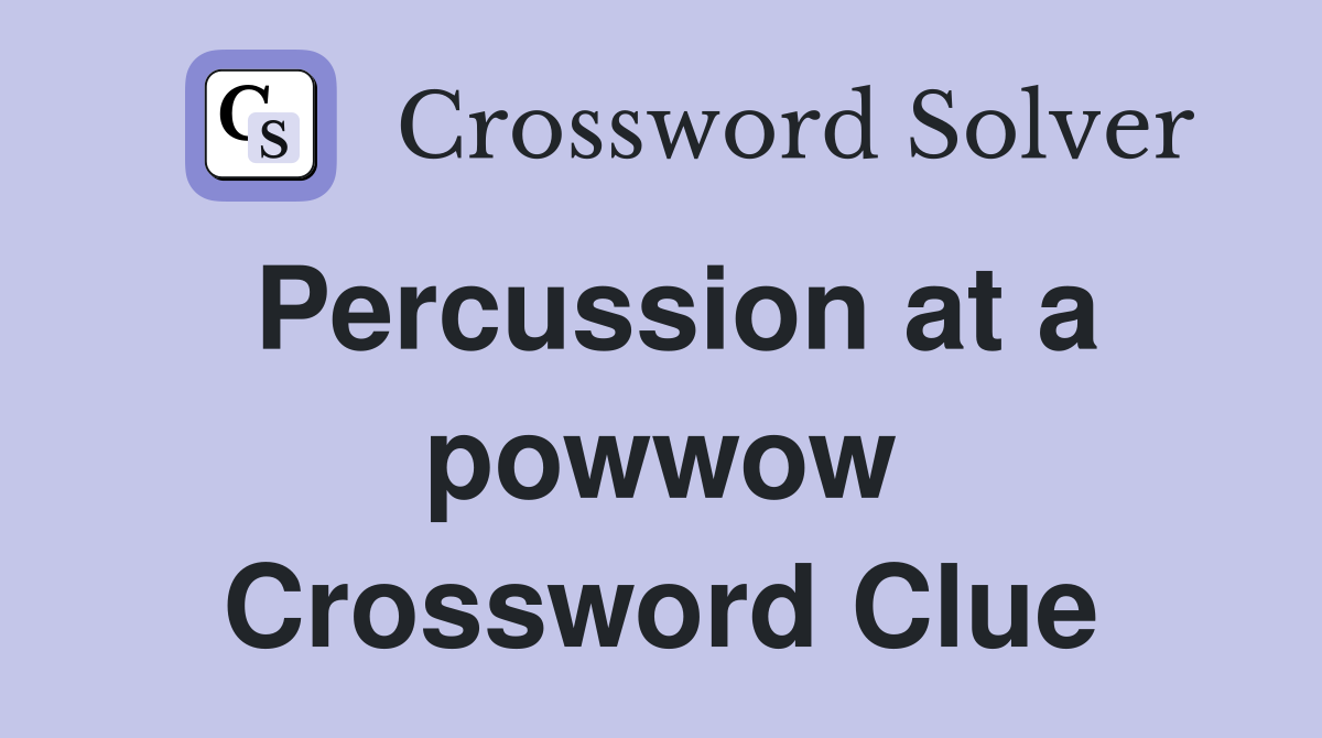 Percussion at a powwow Crossword Clue