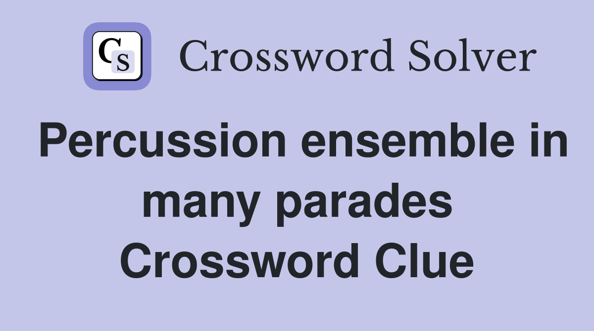 Percussion ensemble in many parades Crossword Clue