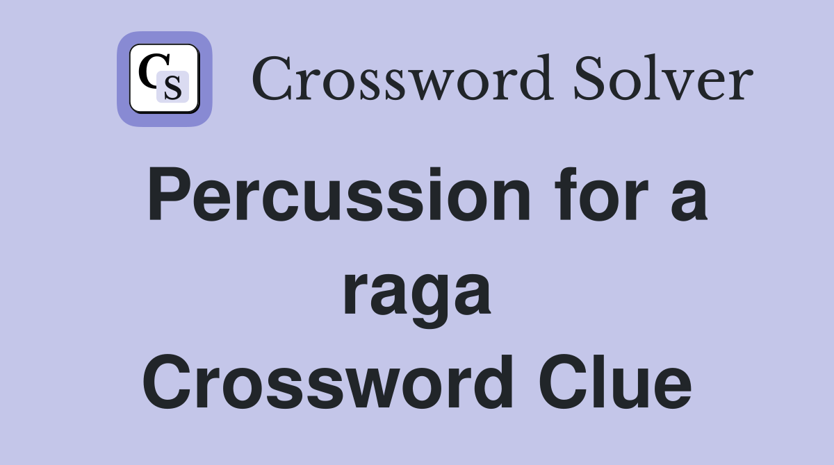Percussion for a raga Crossword Clue