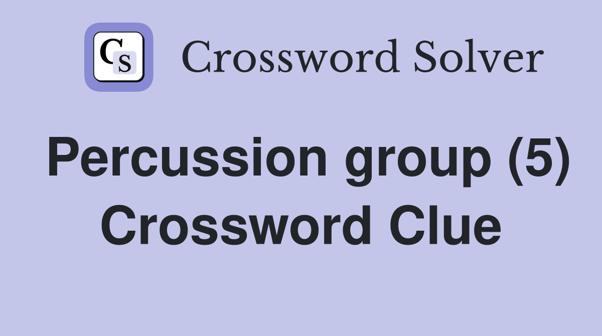 Percussion group (5) Crossword Clue
