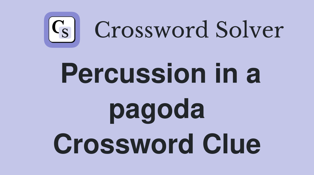 Percussion in a pagoda Crossword Clue