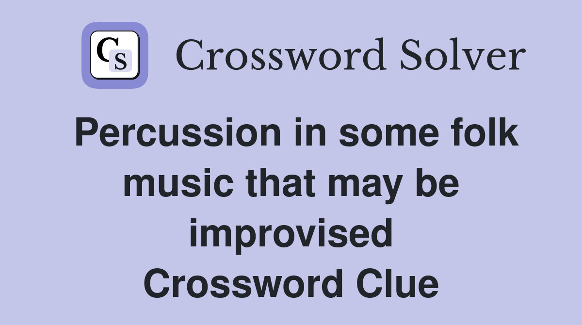 Percussion in some folk music that may be improvised Crossword Clue