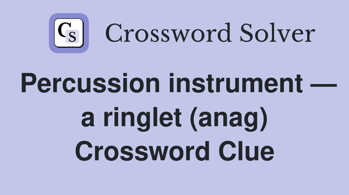 Percussion instrument — a ringlet (anag) Crossword Clue