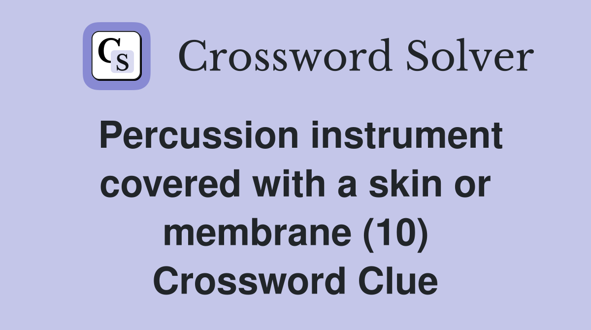 Percussion instrument covered with a skin or membrane (10) Crossword Clue
