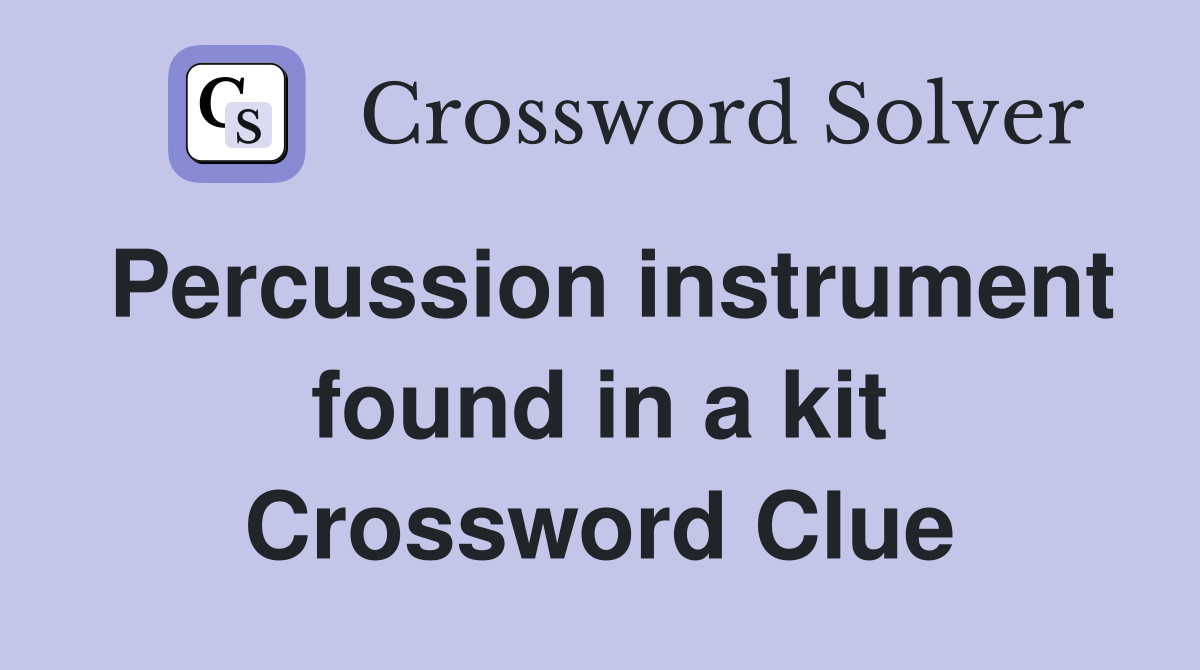 Percussion instrument found in a kit Crossword Clue