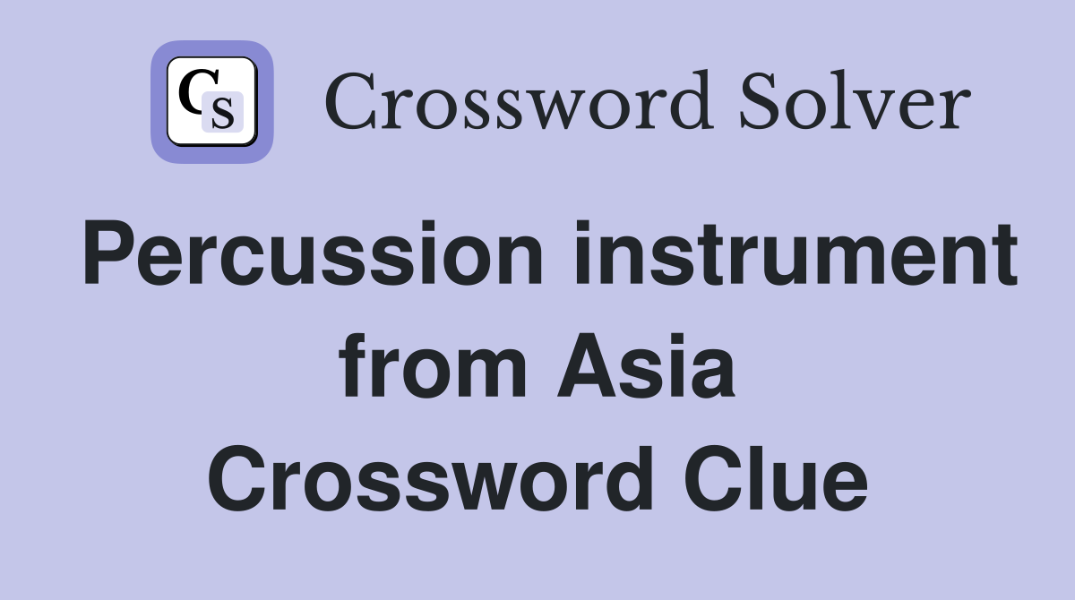 Percussion instrument from Asia Crossword Clue