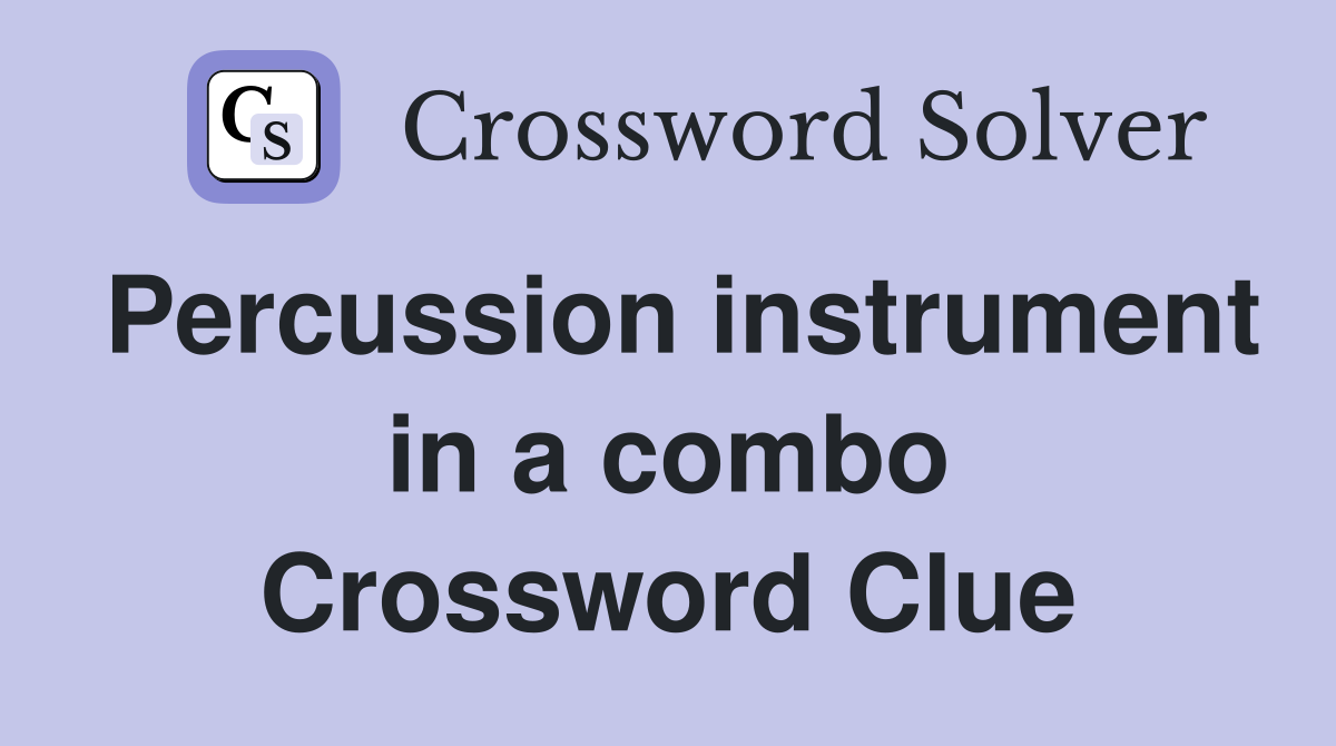 Percussion instrument in a combo Crossword Clue