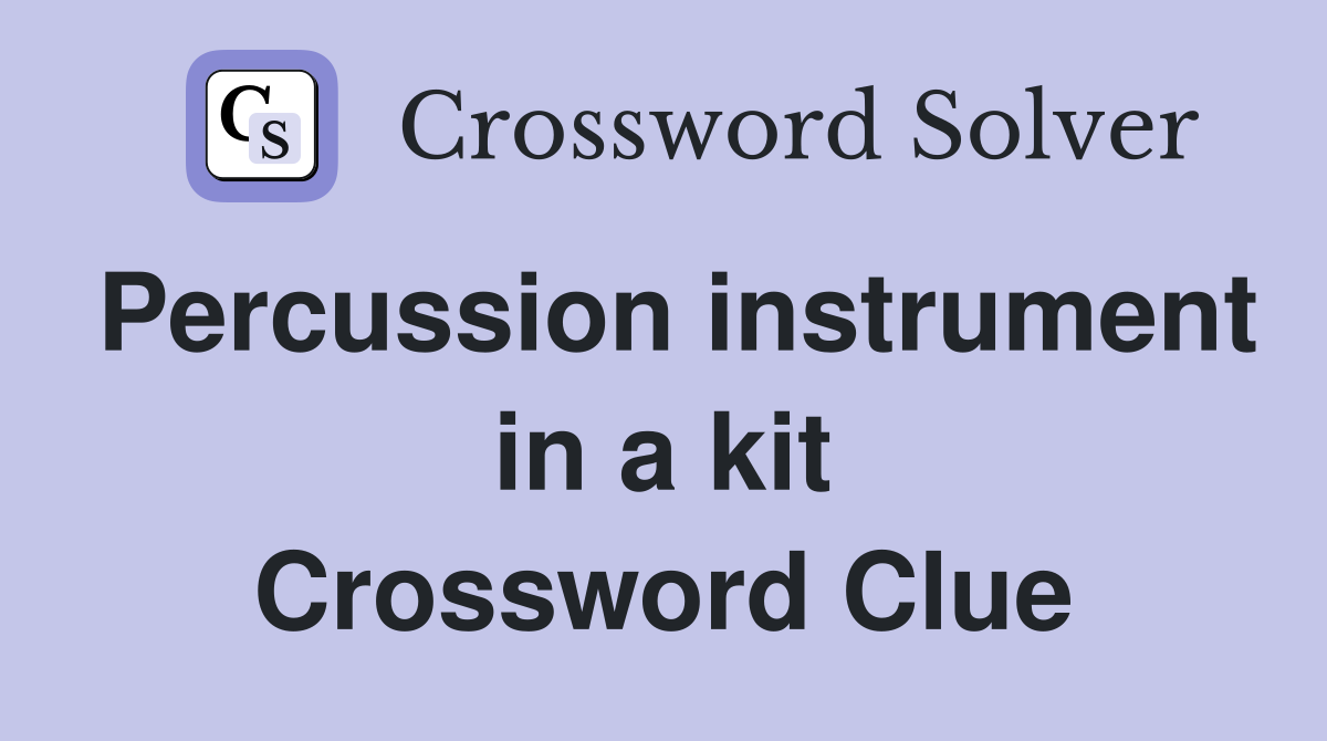 Percussion instrument in a kit Crossword Clue