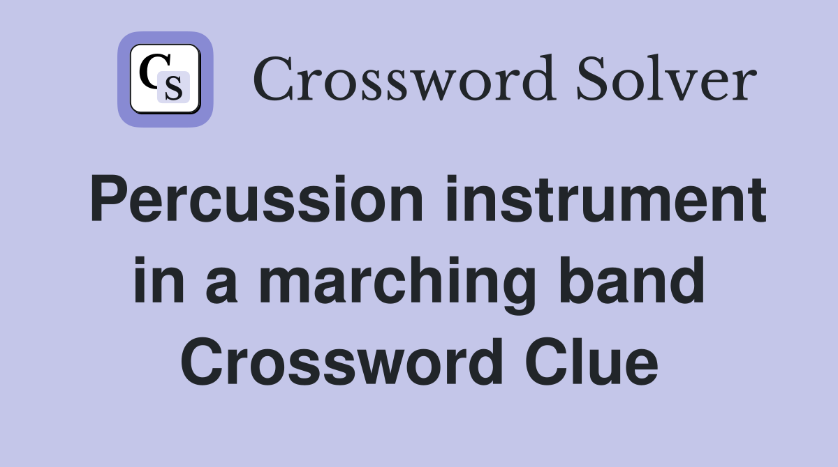 Percussion instrument in a marching band Crossword Clue