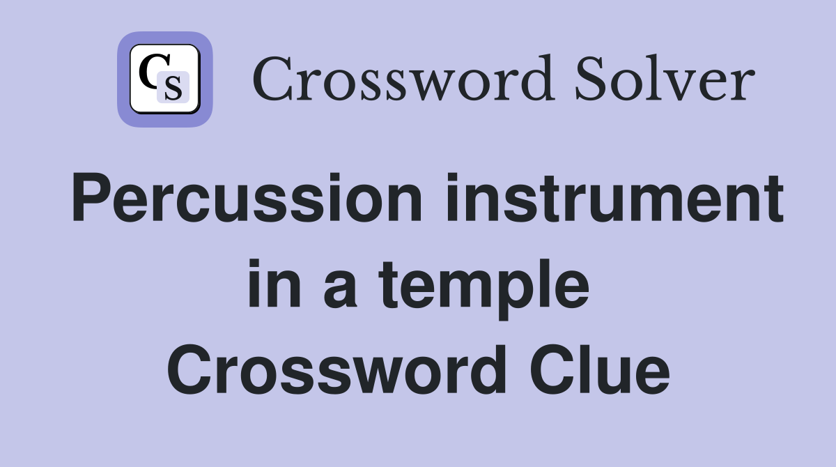 Percussion instrument in a temple Crossword Clue