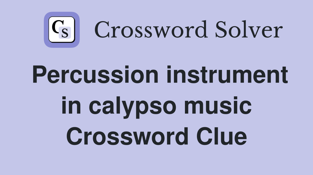 Percussion instrument in calypso music Crossword Clue