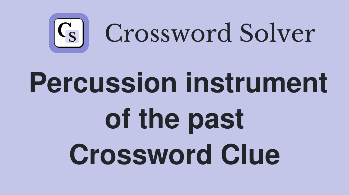 Percussion instrument of the past Crossword Clue
