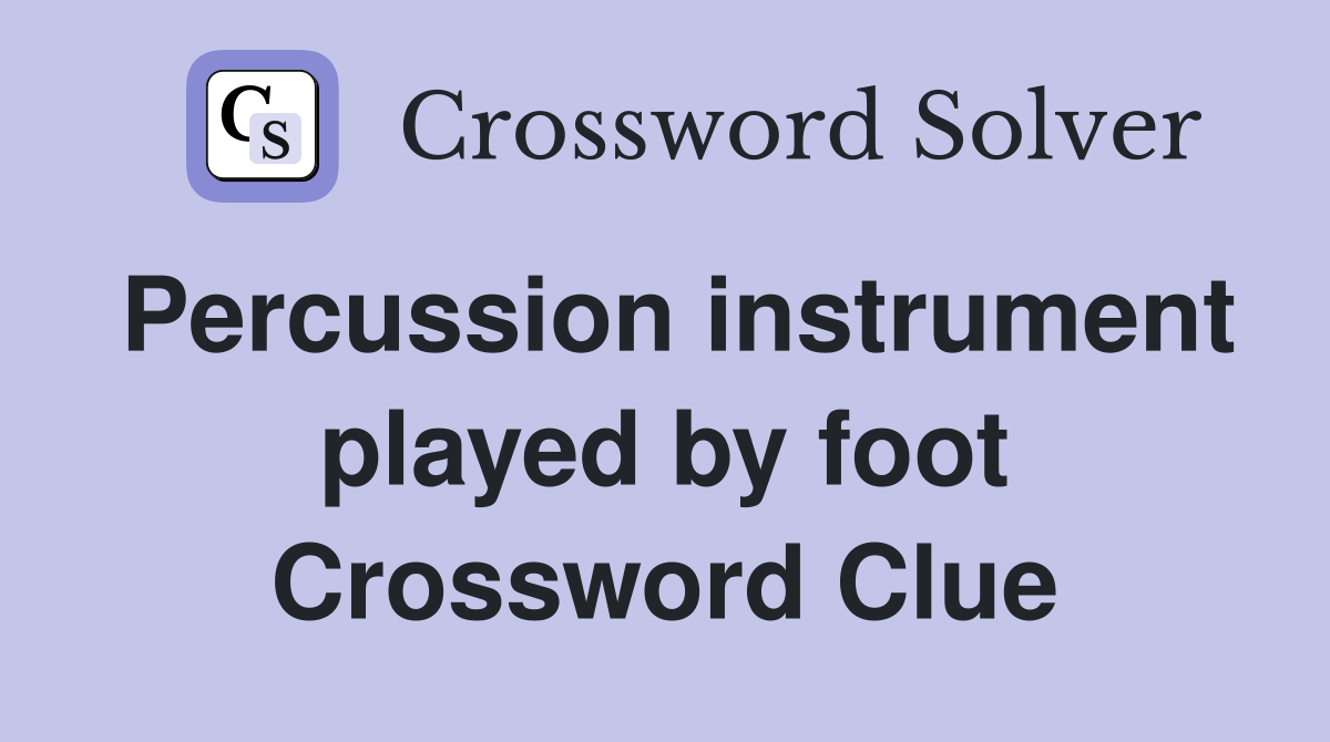 Percussion instrument played by foot Crossword Clue
