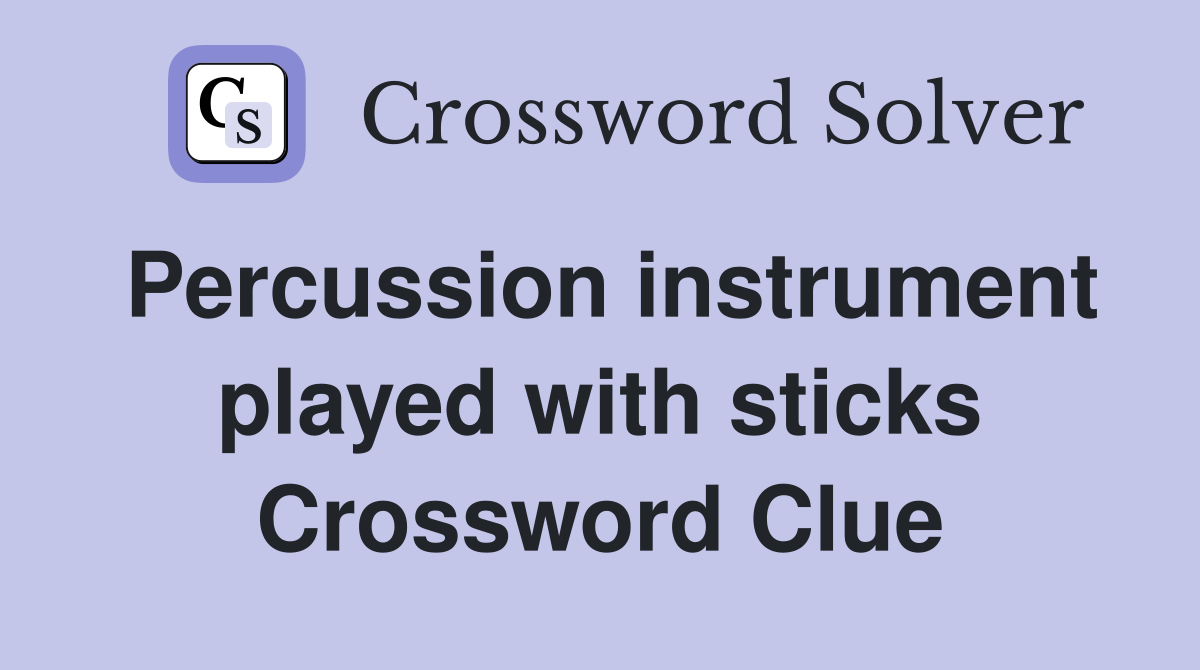Percussion instrument played with sticks Crossword Clue