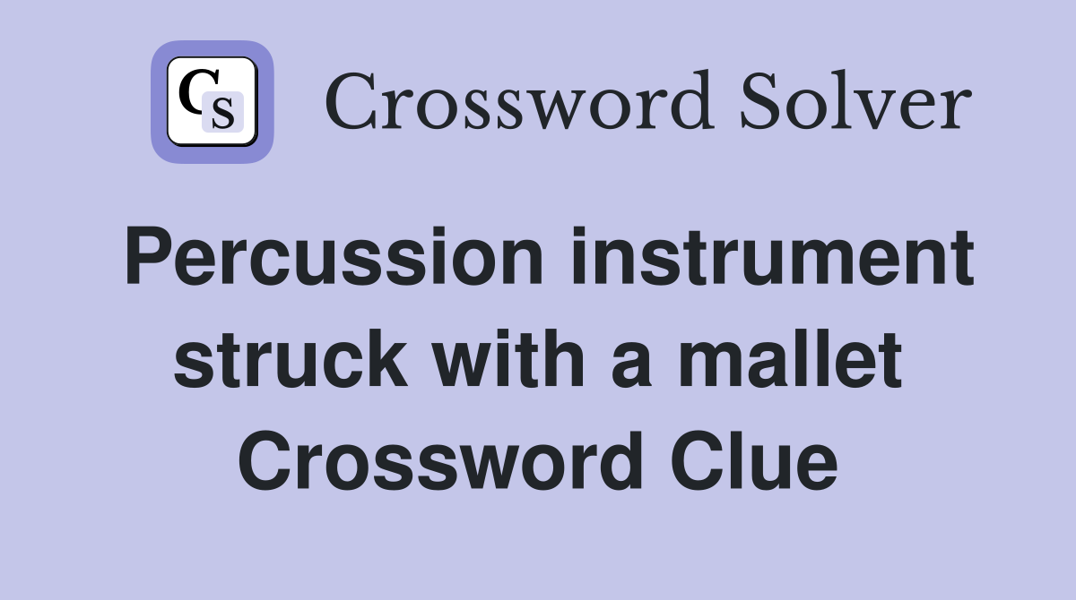 Percussion instrument struck with a mallet Crossword Clue