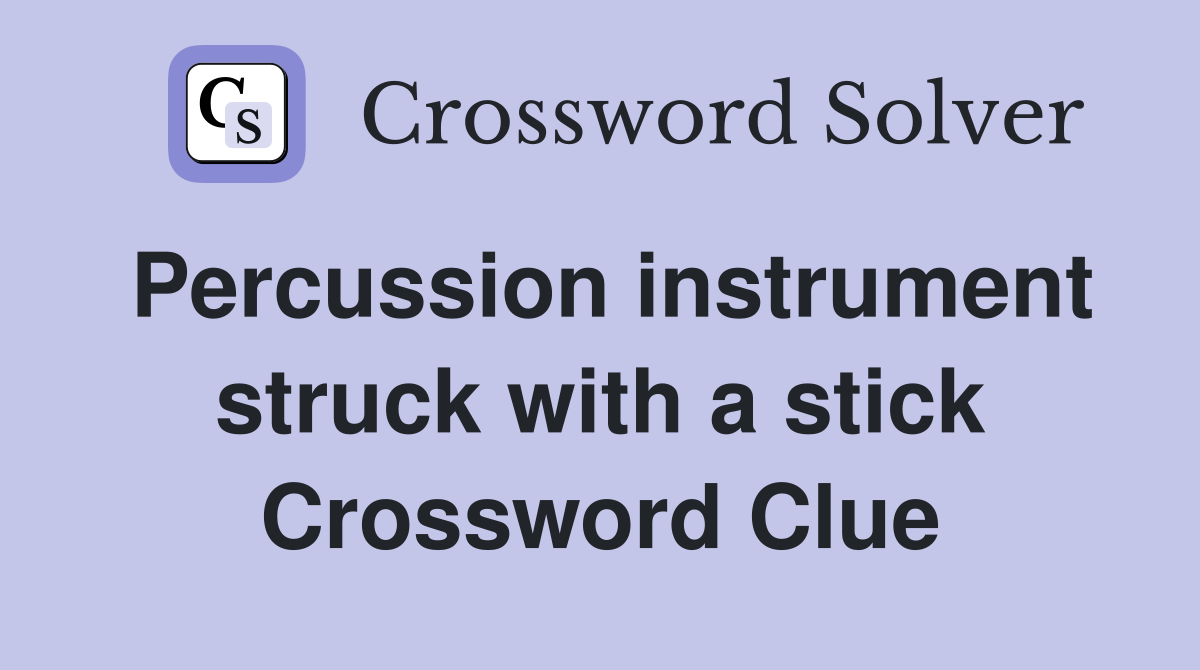 Percussion instrument struck with a stick Crossword Clue