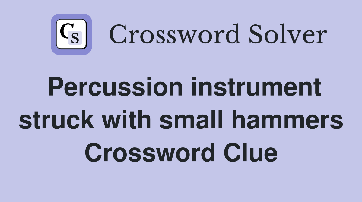 Percussion instrument struck with small hammers Crossword Clue