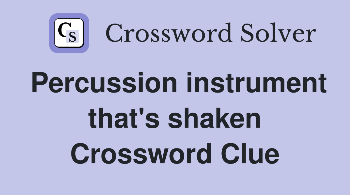 Percussion instrument that's shaken Crossword Clue