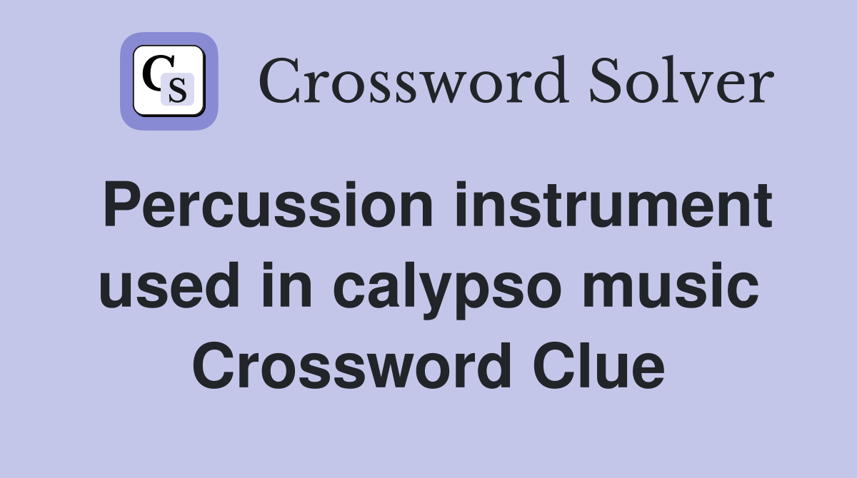 Percussion instrument used in calypso music Crossword Clue