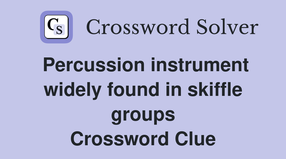 Percussion instrument widely found in skiffle groups Crossword Clue