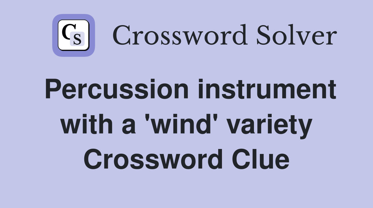 Percussion instrument with a 'wind' variety Crossword Clue