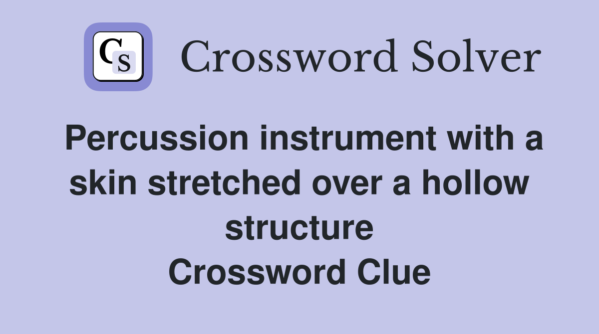 Percussion instrument with a skin stretched over a hollow structure Crossword Clue
