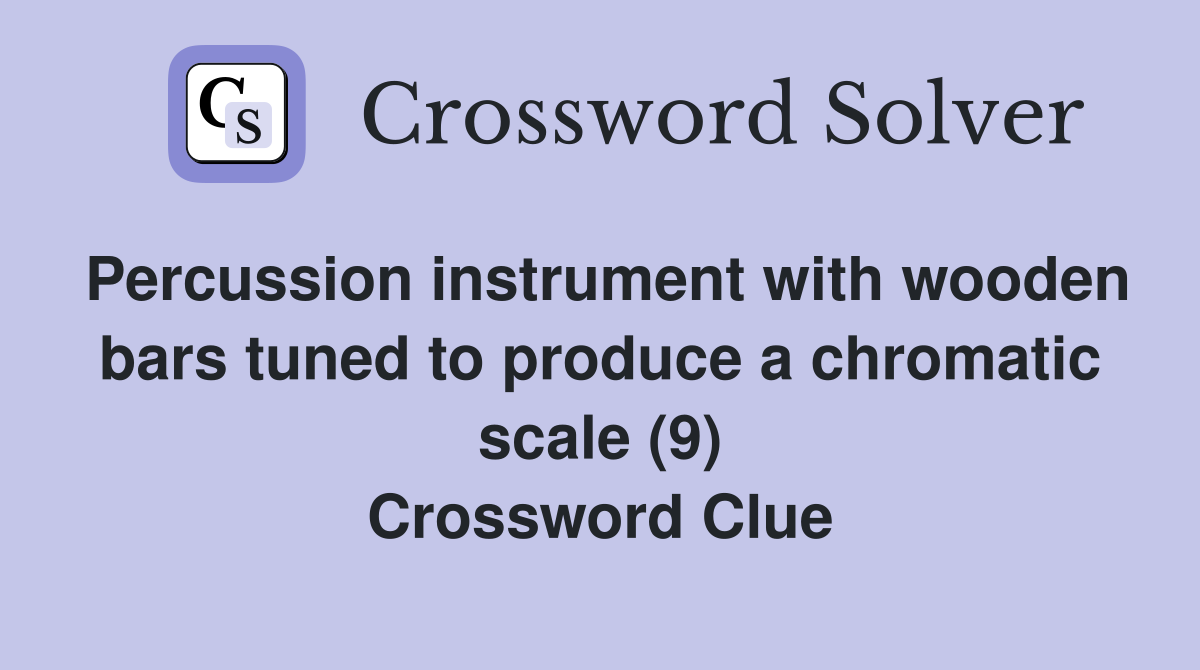 Percussion instrument with wooden bars tuned to produce a chromatic scale (9) Crossword Clue