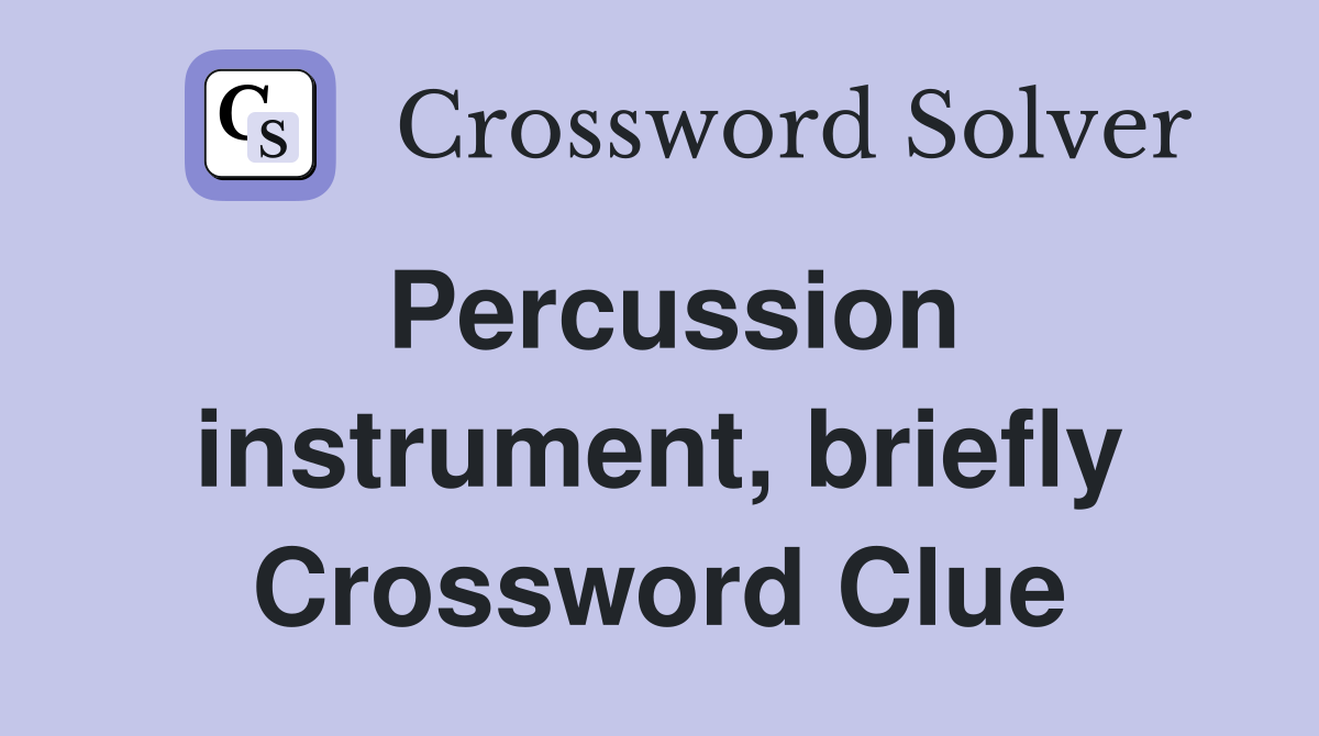 Percussion instrument, briefly Crossword Clue