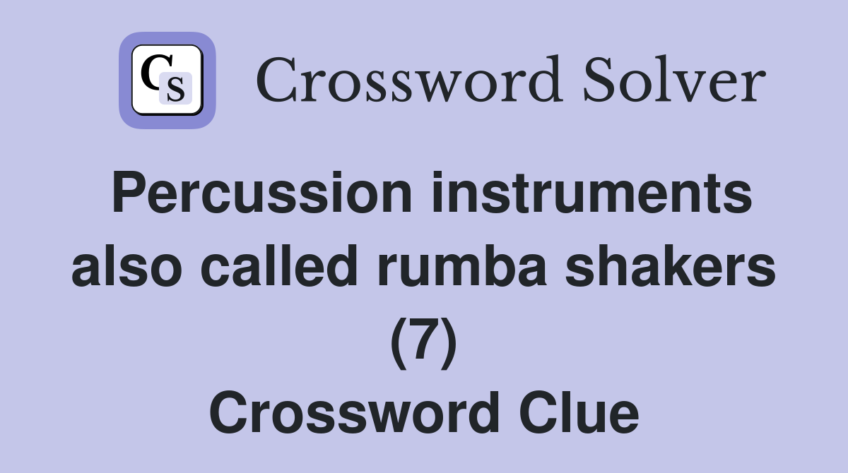 Percussion instruments also called rumba shakers (7) Crossword Clue