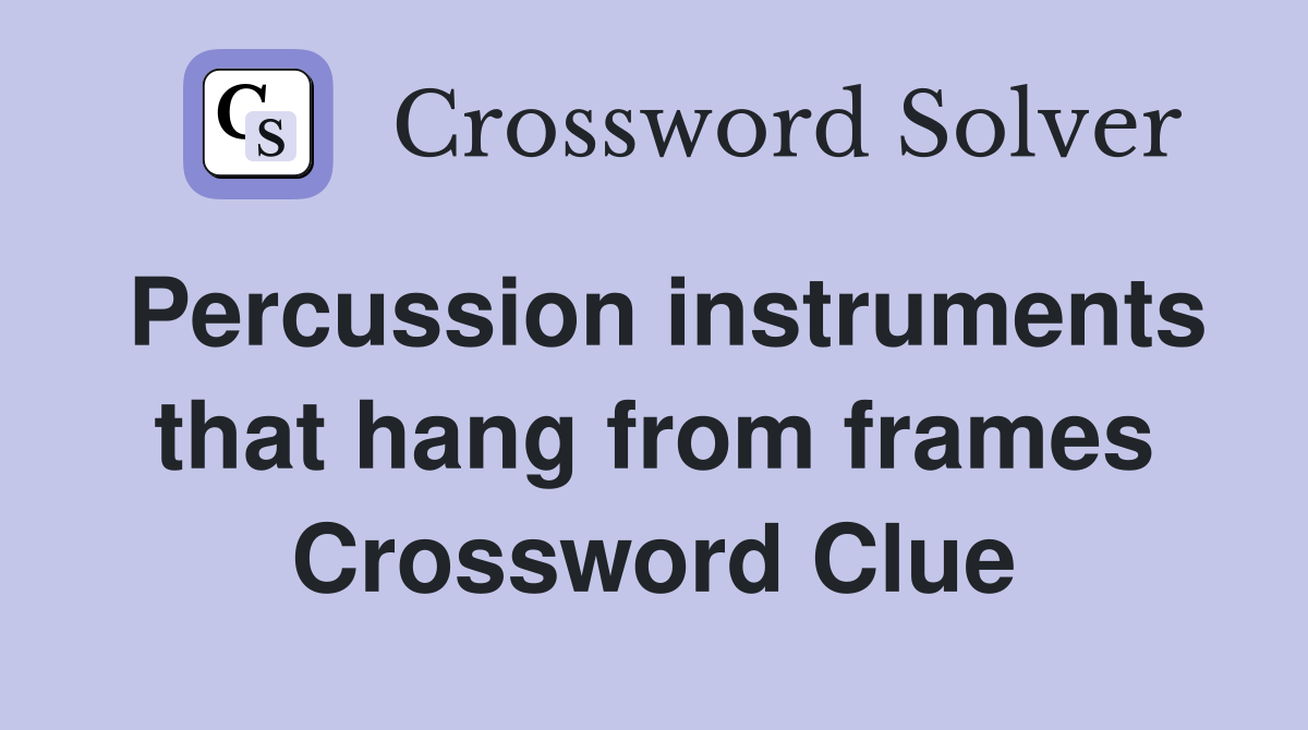 Percussion instruments that hang from frames Crossword Clue