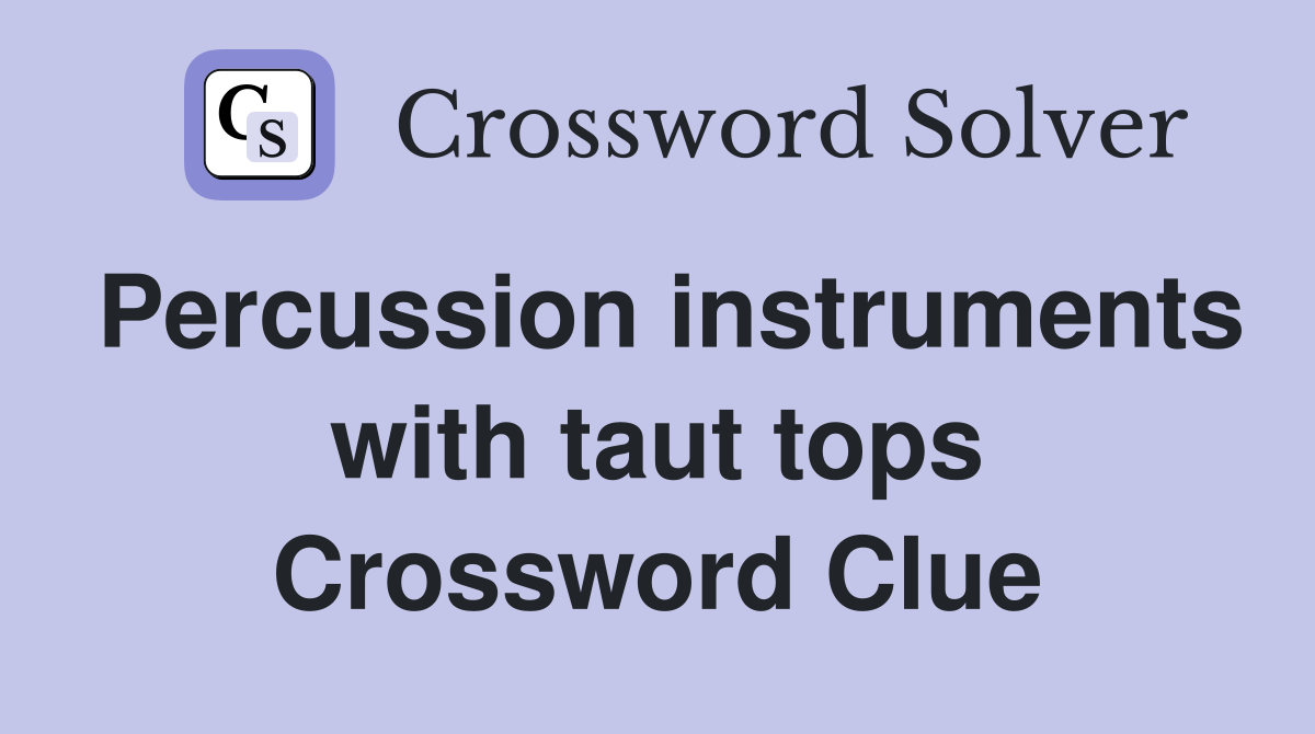 Percussion instruments with taut tops Crossword Clue