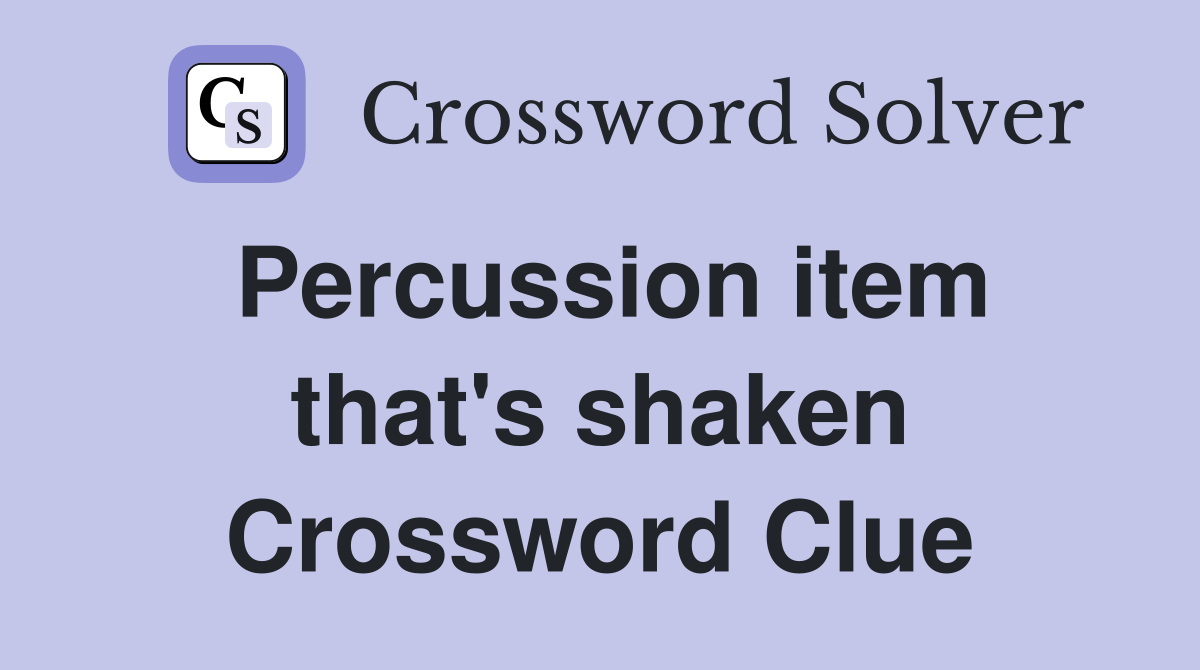 Percussion item that's shaken Crossword Clue