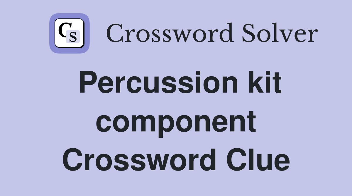 Percussion kit component Crossword Clue