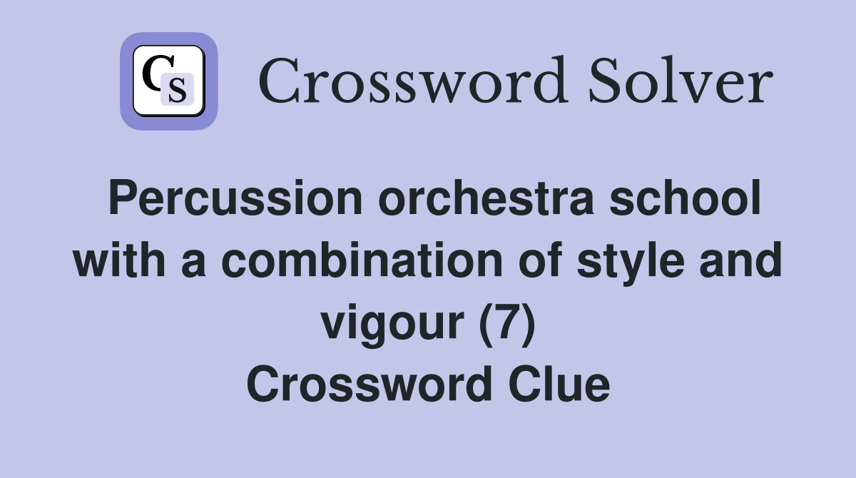 Percussion orchestra school with a combination of style and vigour (7) Crossword Clue